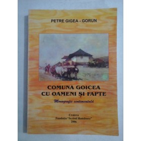    COMUNA GOICEA  CU OAMENI  SI  FAPTE  Monografie  sentimentala  -  Petre  CICEA-GORUN  